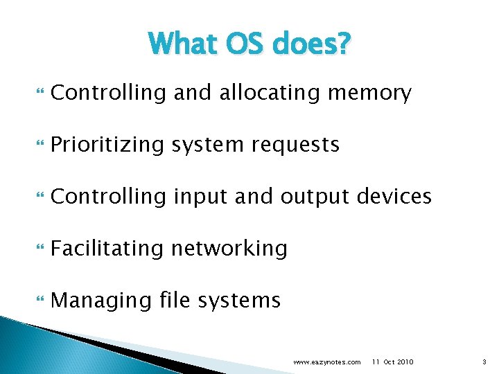 What OS does? Controlling and allocating memory Prioritizing system requests Controlling input and output