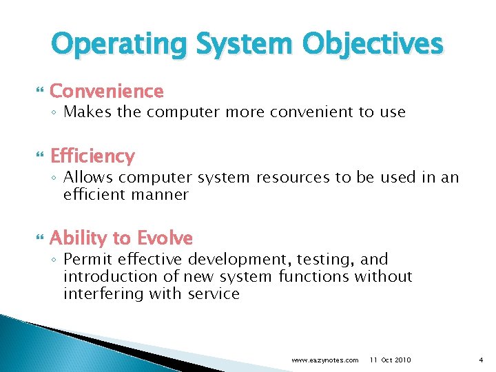 Operating System Objectives Convenience ◦ Makes the computer more convenient to use Efficiency ◦