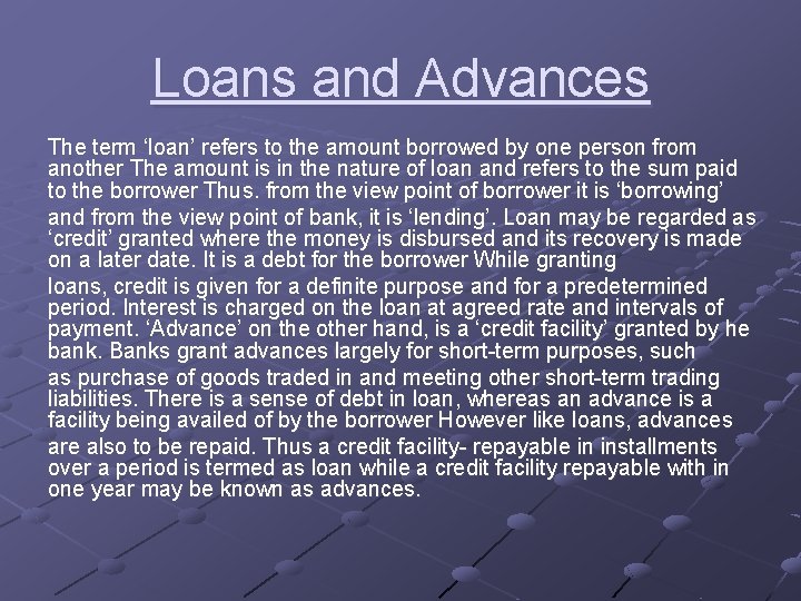 Loans and Advances The term ‘loan’ refers to the amount borrowed by one person