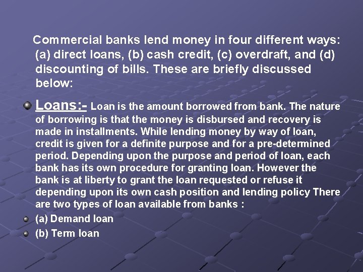 Commercial banks lend money in four different ways: (a) direct loans, (b) cash credit,