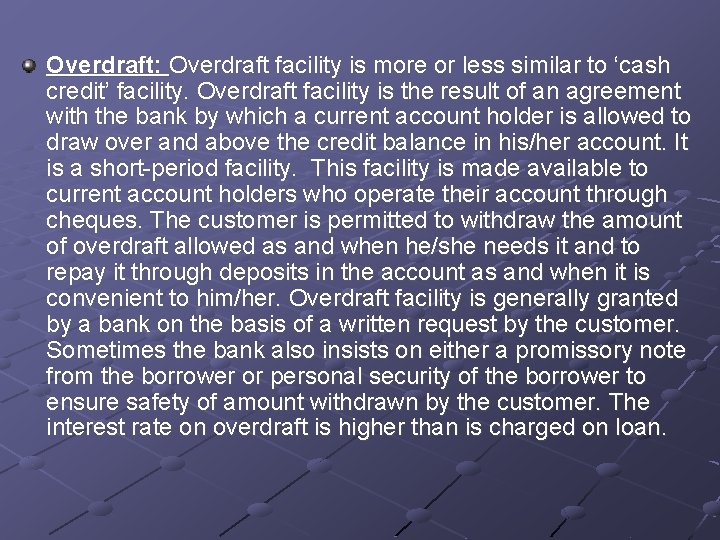 Overdraft: Overdraft facility is more or less similar to ‘cash credit’ facility. Overdraft facility