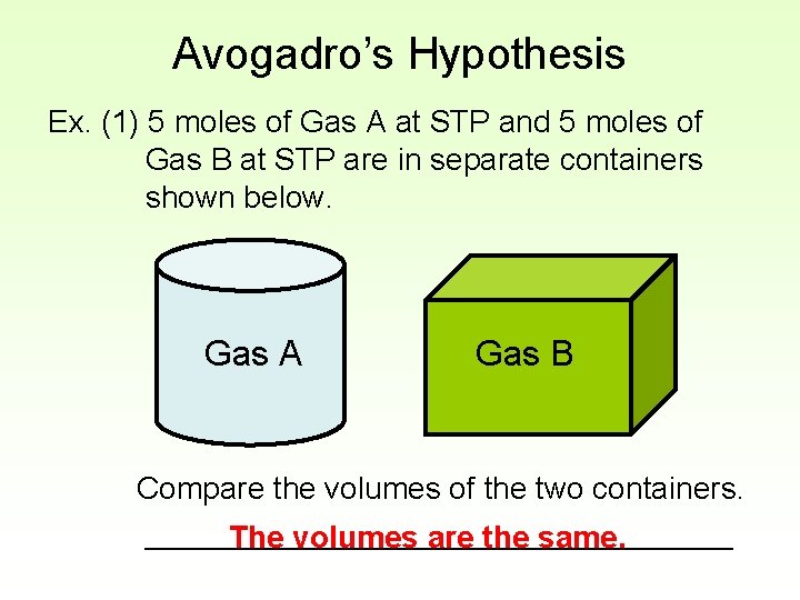 Avogadro’s Hypothesis Ex. (1) 5 moles of Gas A at STP and 5 moles