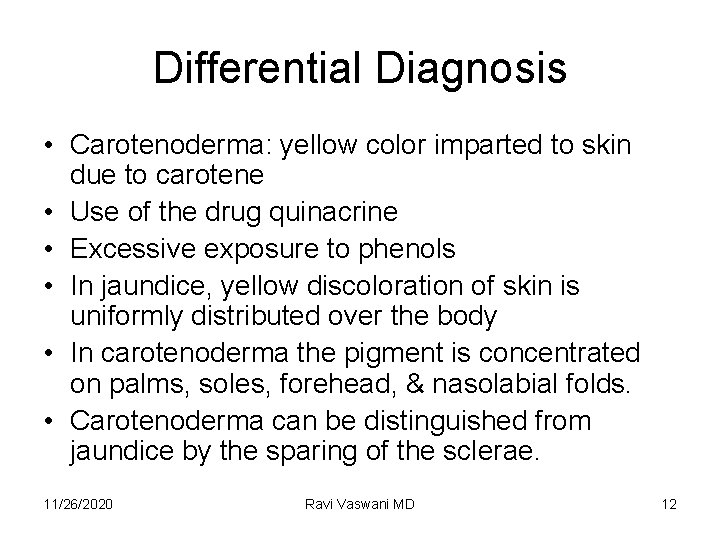 Differential Diagnosis • Carotenoderma: yellow color imparted to skin due to carotene • Use