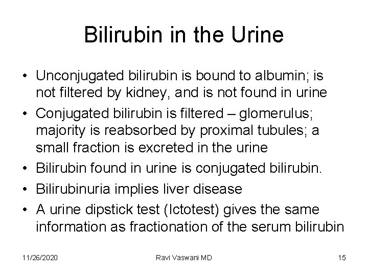 Bilirubin in the Urine • Unconjugated bilirubin is bound to albumin; is not filtered