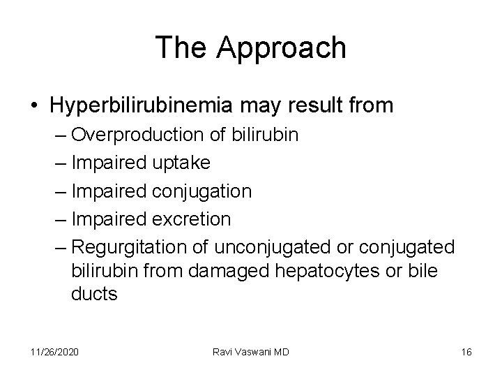The Approach • Hyperbilirubinemia may result from – Overproduction of bilirubin – Impaired uptake