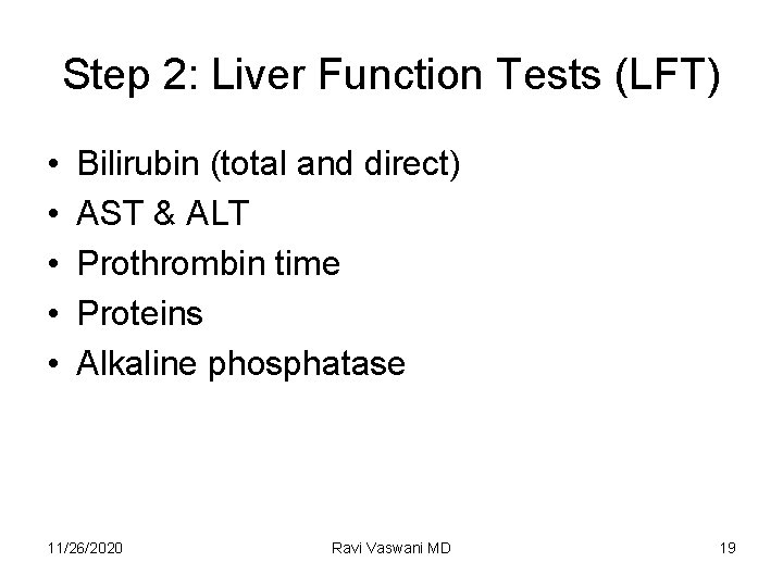Step 2: Liver Function Tests (LFT) • • • Bilirubin (total and direct) AST