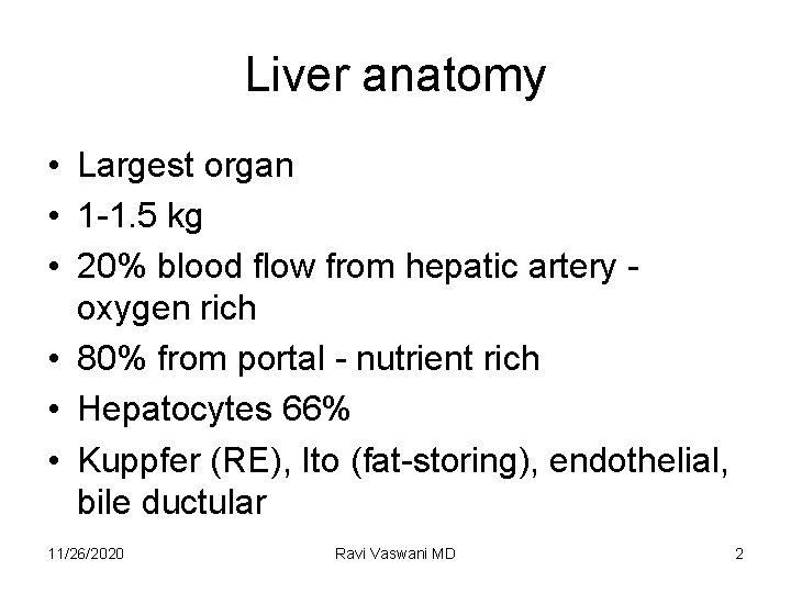 Liver anatomy • Largest organ • 1 -1. 5 kg • 20% blood flow