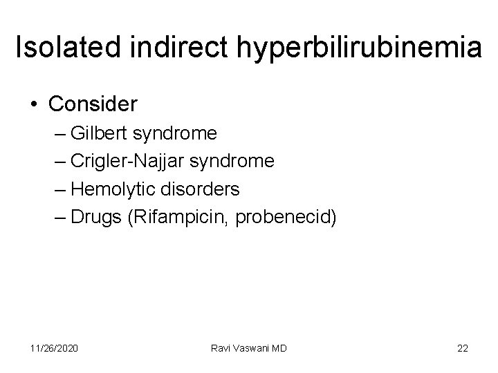Isolated indirect hyperbilirubinemia • Consider – Gilbert syndrome – Crigler-Najjar syndrome – Hemolytic disorders