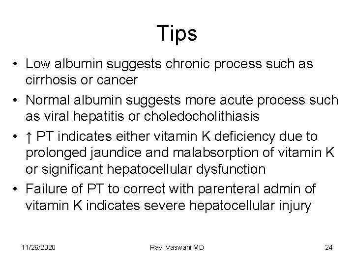 Tips • Low albumin suggests chronic process such as cirrhosis or cancer • Normal