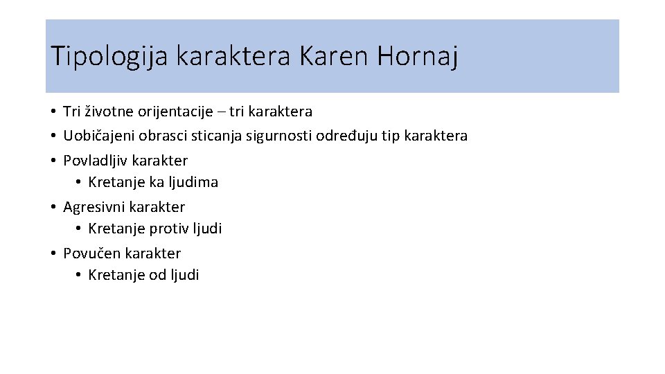 Tipologija karaktera Karen Hornaj • Tri životne orijentacije – tri karaktera • Uobičajeni obrasci Tipologija karaktera Karen Hornaj • Tri životne orijentacije – tri karaktera • Uobičajeni obrasci