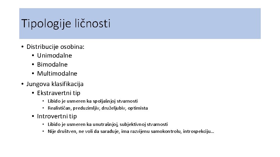 Tipologije ličnosti • Distribucije osobina: • Unimodalne • Bimodalne • Multimodalne • Jungova klasifikacija Tipologije ličnosti • Distribucije osobina: • Unimodalne • Bimodalne • Multimodalne • Jungova klasifikacija