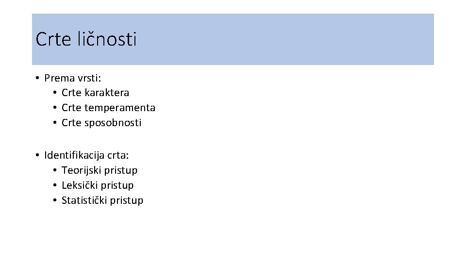 Crte ličnosti • Prema vrsti: • Crte karaktera • Crte temperamenta • Crte sposobnosti Crte ličnosti • Prema vrsti: • Crte karaktera • Crte temperamenta • Crte sposobnosti