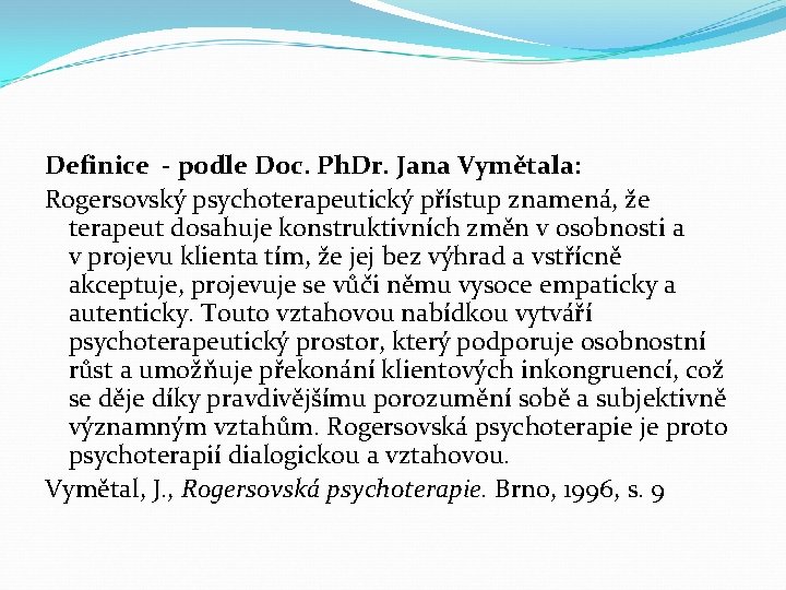 Definice - podle Doc. Ph. Dr. Jana Vymětala: Rogersovský psychoterapeutický přístup znamená, že terapeut