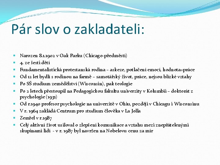 Pár slov o zakladateli: § § § § § Narozen 8. 1. 1902 v