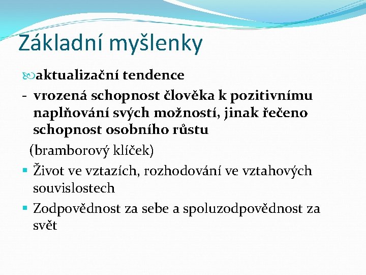 Základní myšlenky aktualizační tendence - vrozená schopnost člověka k pozitivnímu naplňování svých možností, jinak