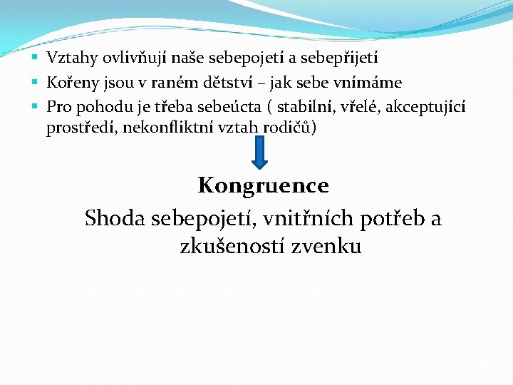 § Vztahy ovlivňují naše sebepojetí a sebepřijetí § Kořeny jsou v raném dětství –