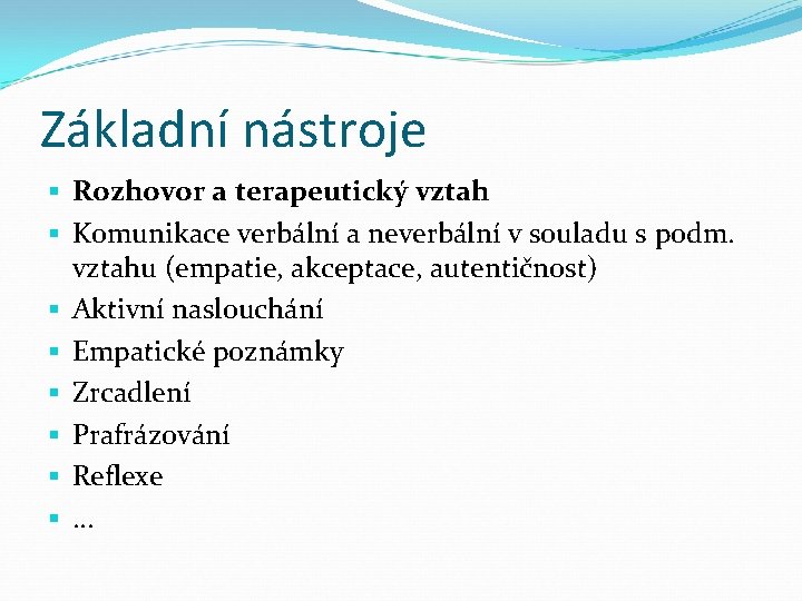 Základní nástroje § Rozhovor a terapeutický vztah § Komunikace verbální a neverbální v souladu