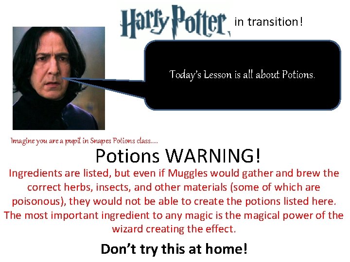 in transition! Today’s Lesson is all about Potions. Imagine you are a pupil in