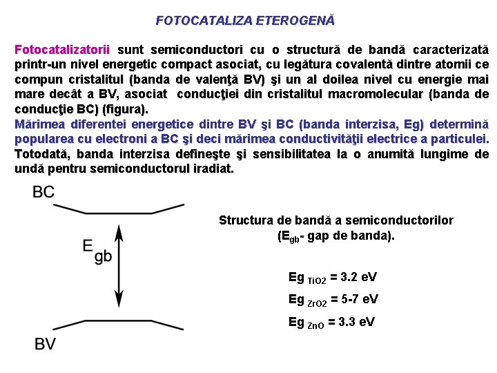 FOTOCATALIZA ETEROGENĂ Fotocatalizatorii sunt semiconductori cu o structură de bandă caracterizată printr-un nivel energetic