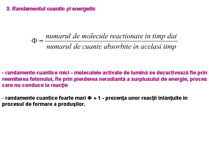 3. Randamentul cuantic şi energetic - randamente cuantice mici - moleculele activate de lumină