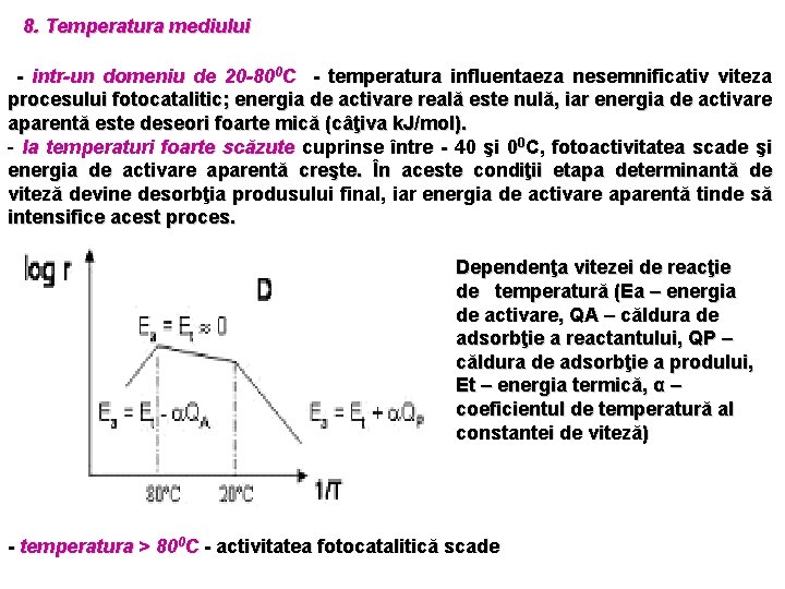 8. Temperatura mediului - intr-un domeniu de 20 -800 C - temperatura influentaeza nesemnificativ