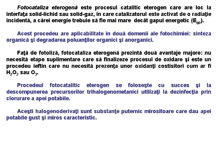 Fotocataliza eterogenă este procesul catalitic eterogen care loc la interfaţa solid-lichid sau solid-gaz, în