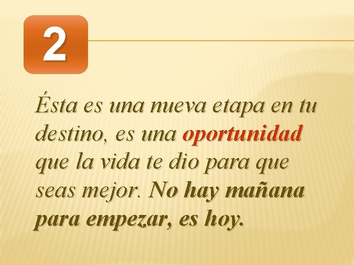 2 Ésta es una nueva etapa en tu destino, es una oportunidad que la