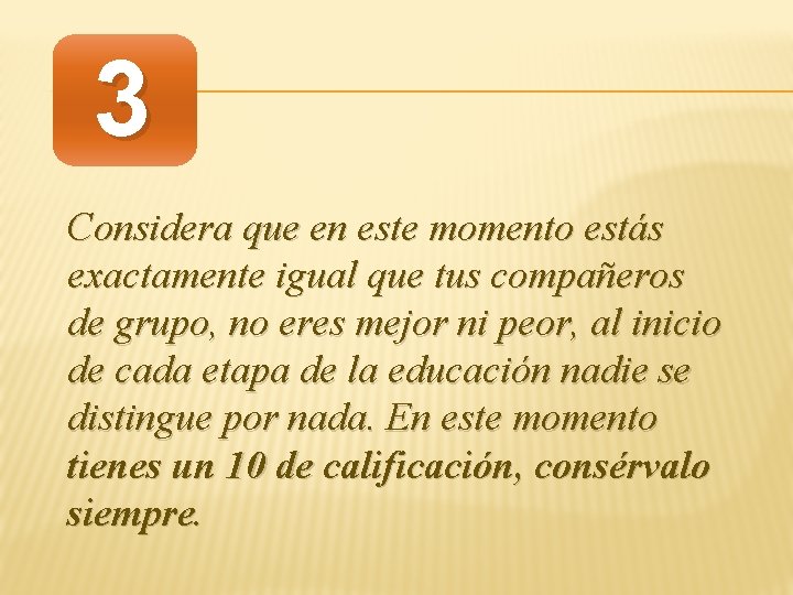 3 Considera que en este momento estás exactamente igual que tus compañeros de grupo,