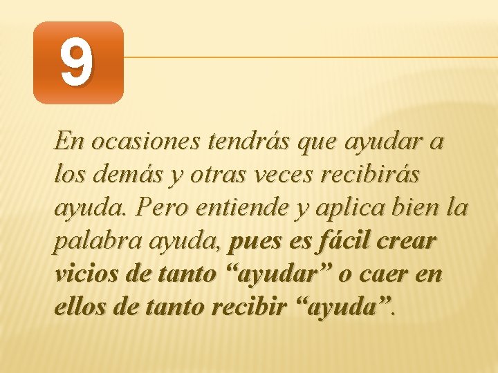 9 En ocasiones tendrás que ayudar a los demás y otras veces recibirás ayuda.