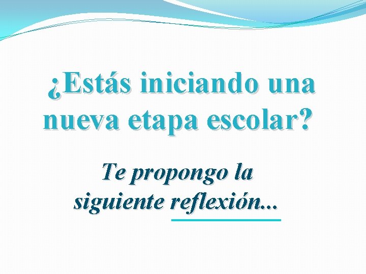 ¿Estás iniciando una nueva etapa escolar? Te propongo la siguiente reflexión. . . 
