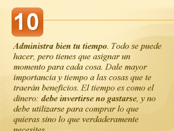 10 Administra bien tu tiempo. Todo se puede hacer, pero tienes que asignar un