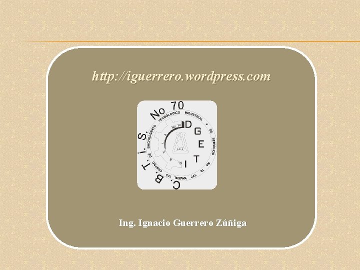 http: //iguerrero. wordpress. com Ing. Ignacio Guerrero Zúñiga 