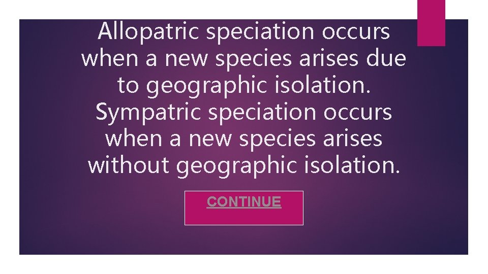 Allopatric speciation occurs when a new species arises due to geographic isolation. Sympatric speciation
