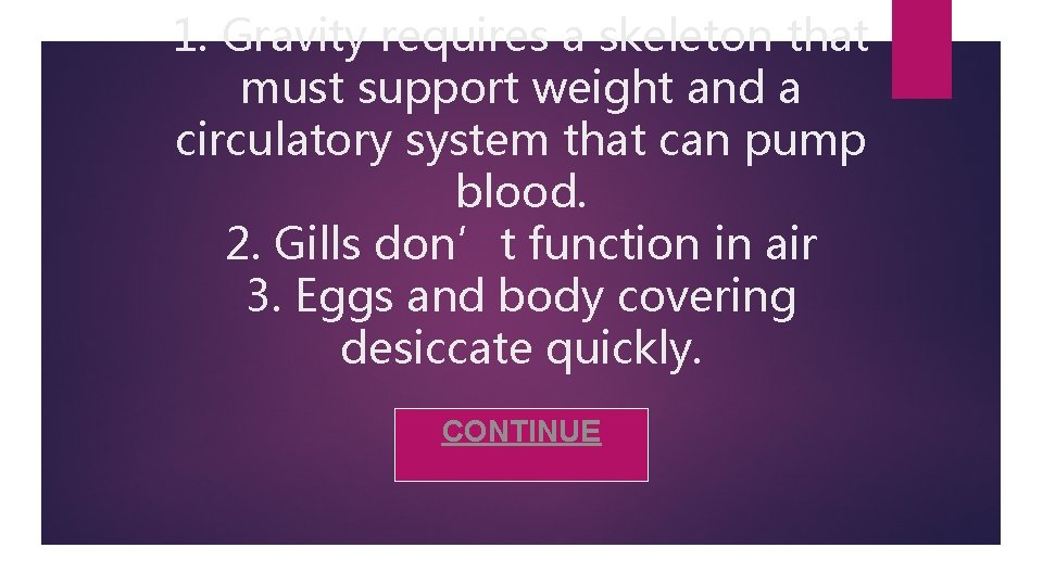 1. Gravity requires a skeleton that must support weight and a circulatory system that