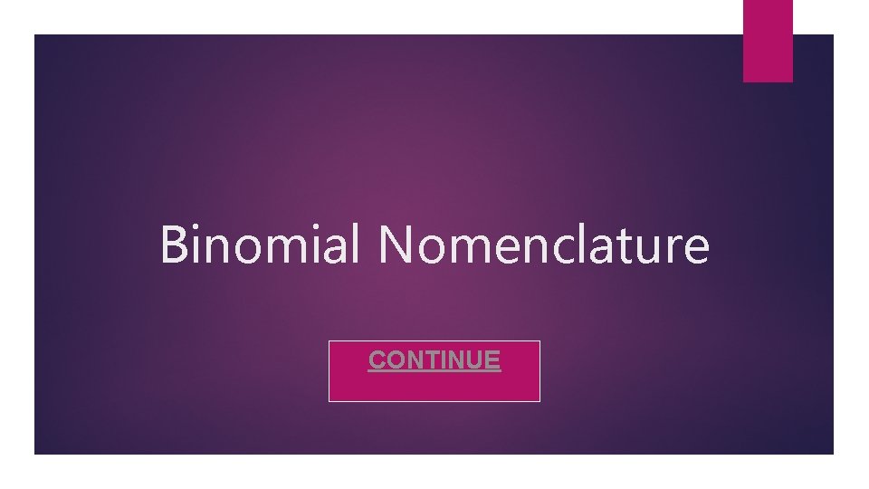 Binomial Nomenclature CONTINUE 
