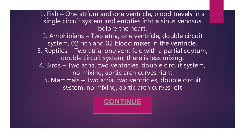 1. Fish – One atrium and one ventricle, blood travels in a single circuit