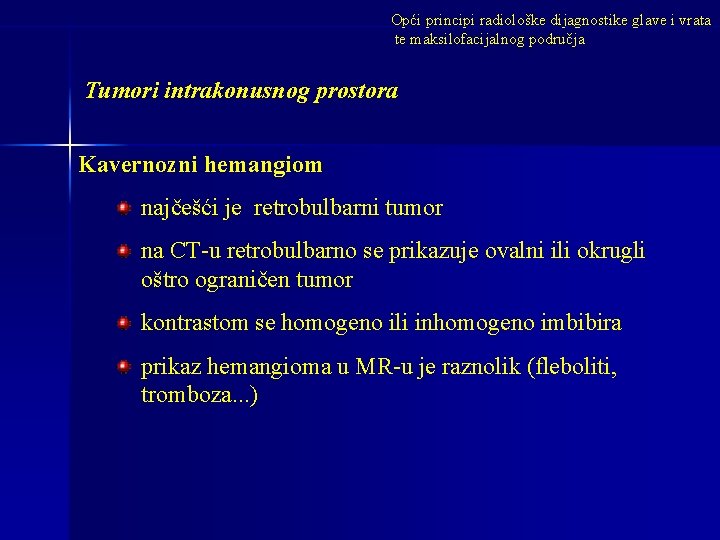Opći principi radiološke dijagnostike glave i vrata te maksilofacijalnog područja Tumori intrakonusnog prostora Kavernozni