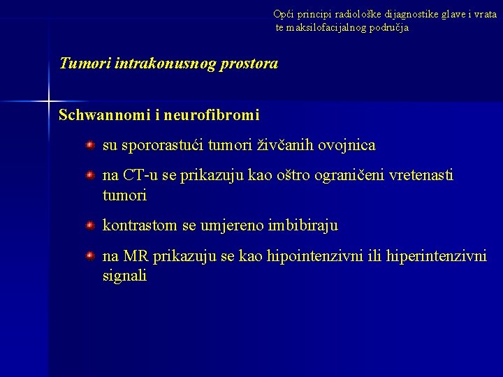 Opći principi radiološke dijagnostike glave i vrata te maksilofacijalnog područja Tumori intrakonusnog prostora Schwannomi