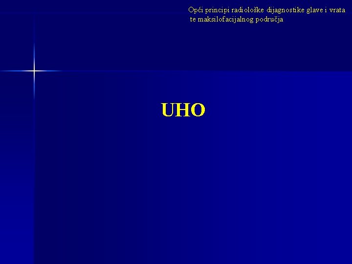 Opći principi radiološke dijagnostike glave i vrata te maksilofacijalnog područja UHO 