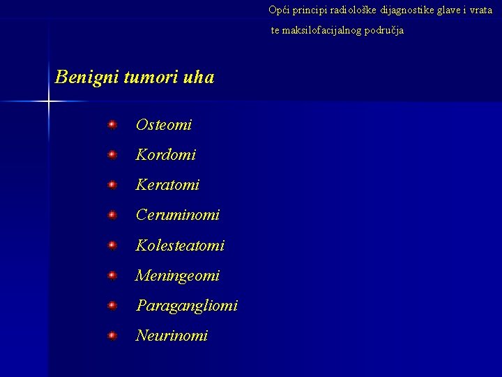 Opći principi radiološke dijagnostike glave i vrata te maksilofacijalnog područja Benigni tumori uha Osteomi