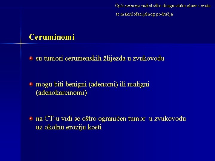 Opći principi radiološke dijagnostike glave i vrata te maksilofacijalnog područja Ceruminomi su tumori cerumenskih