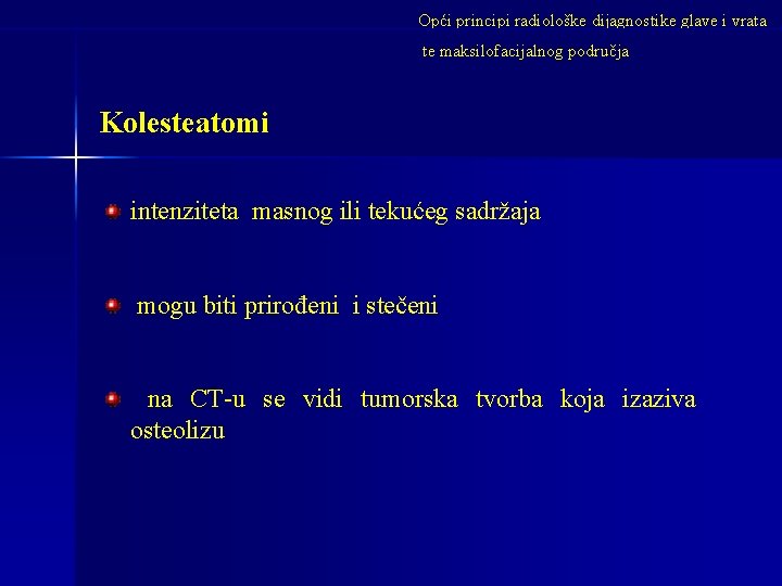 Opći principi radiološke dijagnostike glave i vrata te maksilofacijalnog područja Kolesteatomi intenziteta masnog ili