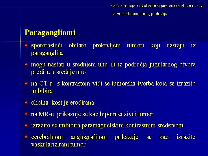 Opći principi radiološke dijagnostike glave i vrata te maksilofacijalnog područja Paragangliomi spororastući obilato prokrvljeni Opći principi radiološke dijagnostike glave i vrata te maksilofacijalnog područja Paragangliomi spororastući obilato prokrvljeni