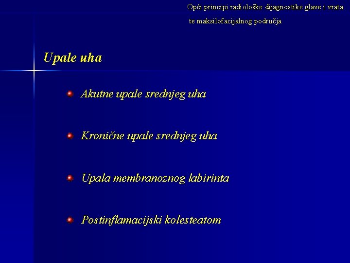 Opći principi radiološke dijagnostike glave i vrata te maksilofacijalnog područja Upale uha Akutne upale