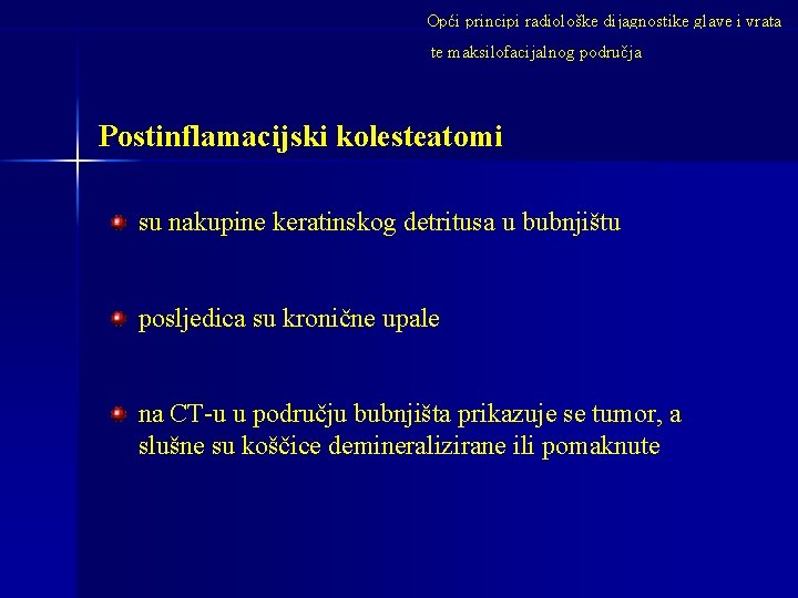 Opći principi radiološke dijagnostike glave i vrata te maksilofacijalnog područja Postinflamacijski kolesteatomi su nakupine