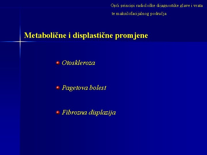 Opći principi radiološke dijagnostike glave i vrata te maksilofacijalnog područja Metabolične i displastične promjene