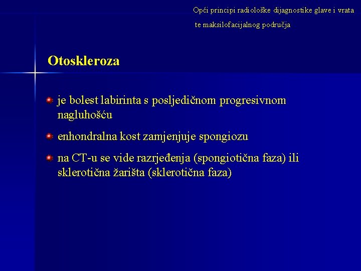 Opći principi radiološke dijagnostike glave i vrata te maksilofacijalnog područja Otoskleroza je bolest labirinta