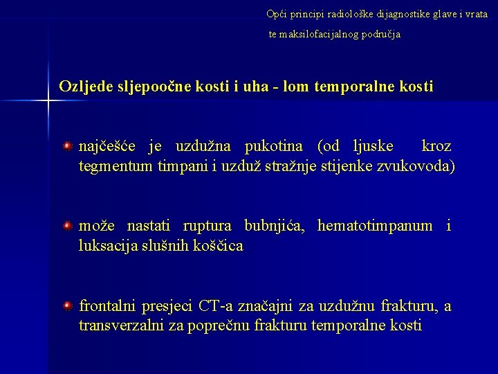 Opći principi radiološke dijagnostike glave i vrata te maksilofacijalnog područja Ozljede sljepoočne kosti i