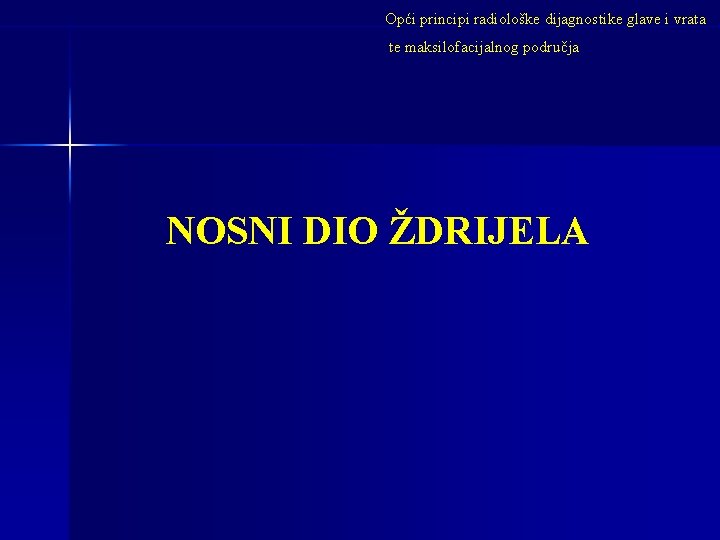 Opći principi radiološke dijagnostike glave i vrata te maksilofacijalnog područja NOSNI DIO ŽDRIJELA 