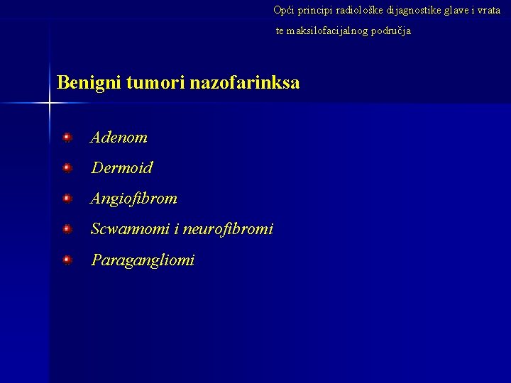 Opći principi radiološke dijagnostike glave i vrata te maksilofacijalnog područja Benigni tumori nazofarinksa Adenom